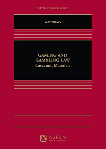 Gaming and Gambling Law Cases and Materials Lslf Washburn, Kevin