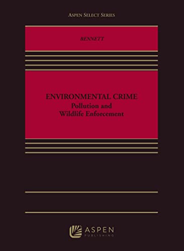 Environmental Crime Pollution and Wildlife Enforcement (Aspen Select Series)  Bennett, Jared C.