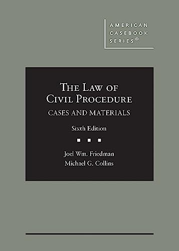 The Law of Civil Procedure: Cases and Materials - Friedman - 6th Edition