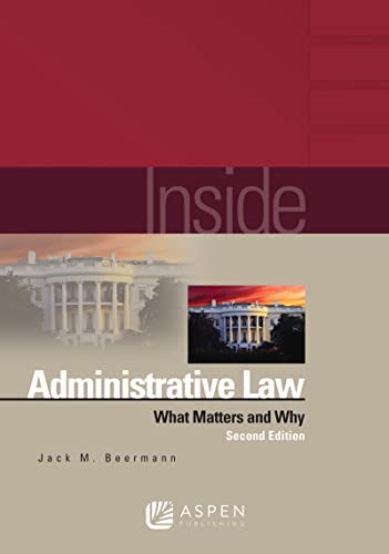 Inside Administrative Law What Matters and Why Inside Series 2nd Second Edition, New ed. Beermann, Jack M.