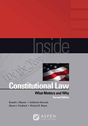 Inside Constitutional Law What Matters and Why 2nd Weaver, Russell L.