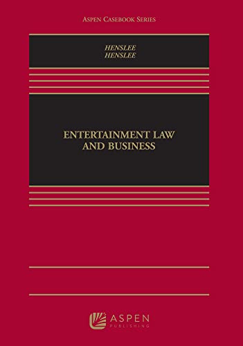 Entertainment Law and Business (Aspen Casebook)  Henslee, William D