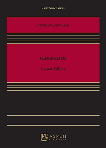 (Aspen Select Series) Federalism 2nd Second Edition, New ed. Bellia Jr., Anthony J.
