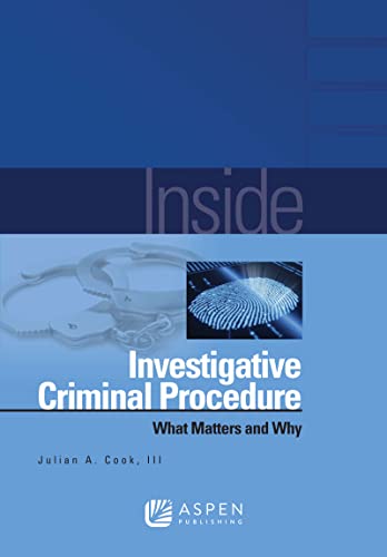 Inside Investigative Criminal Procedure What Matters and Why STG Cook, Julian A