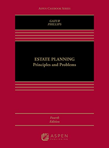 Estate Planning Principles and Problems (Aspen Casebook) 4th Fourth Edition, New ed. Gazur, Wayne M.