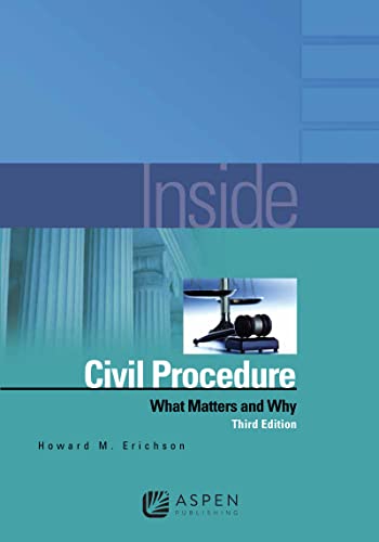 Inside Civil Procedure What Matters and Why 3rd Erichson, Howard M.