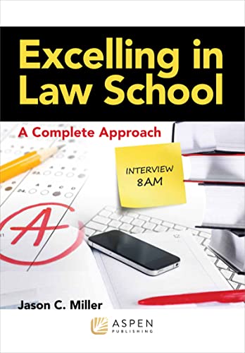 Excelling in Law School A Complete Approach Academic Success Illustrated Miller, Jason C.