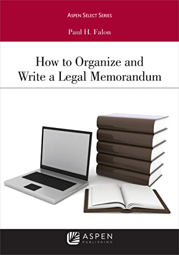How to Organize and Write a Legal Memorandum (Aspen Select Series) Annotated Falon, Paul H.
