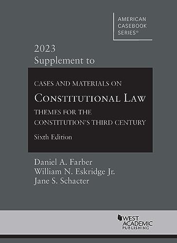 Cases and Materials on Constitutional Law: Themes for the Constitution's Third Century, 6th, 2023 Supplement (American Casebook Series)