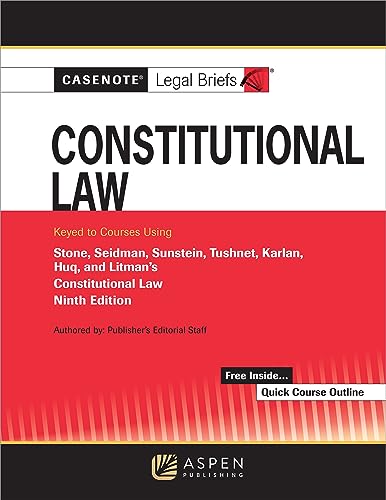 Casenote Legal Briefs for Constitutional Law Keyed to Stone Seidman Sunstein Tushnet Karlan Huq and Litman 9th Casenote Legal Briefs
