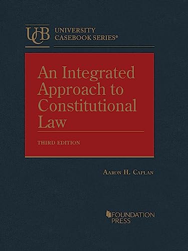 An Integrated Approach to Constitutional Law: Third Edition, Aaron Caplan