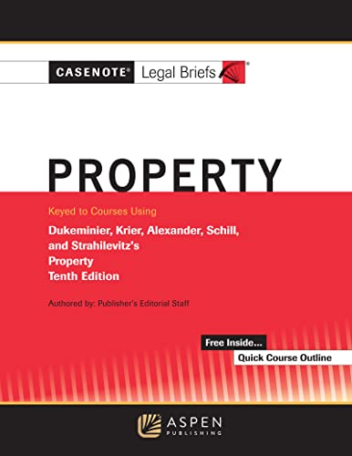 Casenote Legal Briefs for Property Keyed to Dukeminier Krier Alexander Schill Strahilevitz 10th Casenote Legal Briefs
