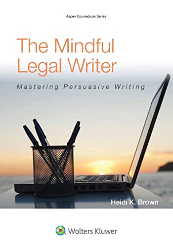 The Mindful Legal Writer Mastering Persuasive Writing (Aspen Coursebook) Series  Brown, Heidi K.