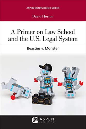 A Primer on Law School and the US Legal System Beasties v Monster Aspen Student Treatise Series 1st HORTON, DAVID