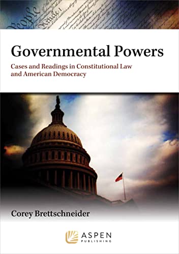 Governmental Powers Cases and Readings in Constitutional Law and American Democracy Aspen Criminal Justice  Brettschneider, Corey L.