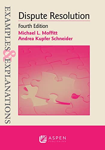 Examples & Explanations for Dispute Resolution Examples & Explanations Series 4th Moffitt, Michael L. cover