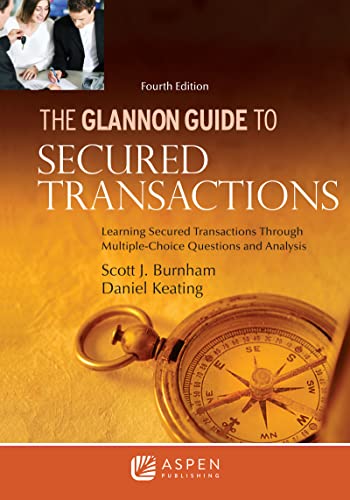 Glannon Guide to Secured Transactions Learning Secured Transactions Through Multiple-Choice Questions and Analysis Glannon Guides Series 4th Burnham, Scott J.