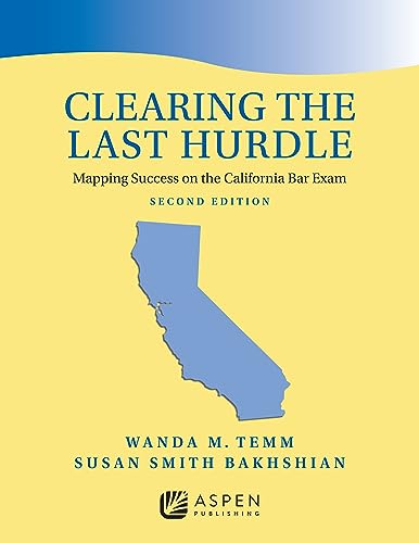 Clearing the Last Hurdle Mapping Success on the California Bar Exam Bar Review Series 2nd Bakhshian, Susan Smith