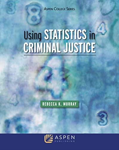 Using Statistics in Criminal Justice Aspen College  Murray, Rebecca K.