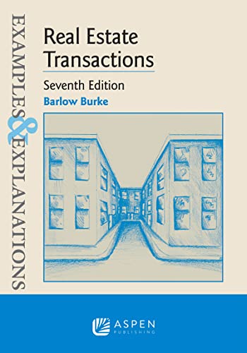 Examples & Explanations Real Estate Transactions Seventh Edition Examples & Explanations Series 7th Burke, Barlow