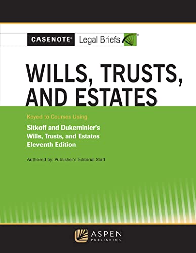 Casenote Legal Briefs for Wills Trusts and Estates Keyed to Sitkoff and Dukeminier 11th Casenote Legal Briefs cover