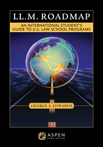 LLM Roadmap An International Students Guide to US Law School Programs Academic Success First Edition George E. Edwards