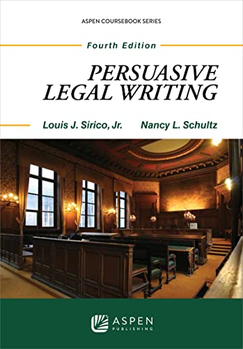 Persuasive Legal Writing (Aspen Coursebook) 4th Sirico Jr., Louis