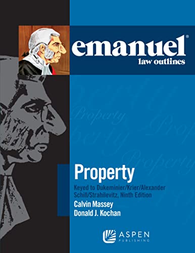Property Keyed to Dukeminier Krier Alexander Schill Strahilevitz Emanuel Law Outlines 9th Kochan, Donald J.