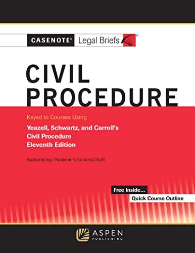 Casenote Legal Briefs for Civil Procedure Keyed to Yeazell Schwartz and Carroll's 11th Casenote Legal Briefs