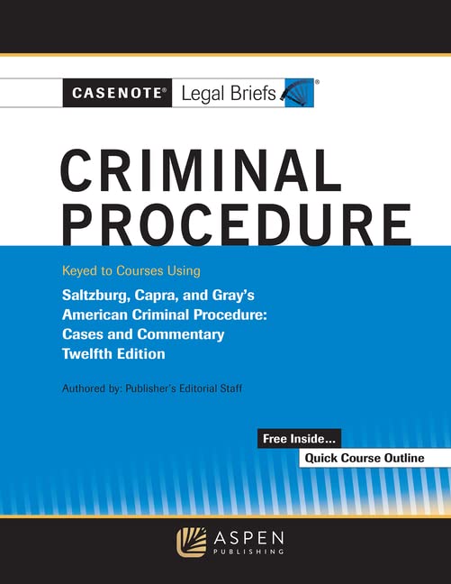 Casenote Legal Briefs for Criminal Procedure Keyed to Saltzberg and Capra 12th ed. Casenote Legal Briefs