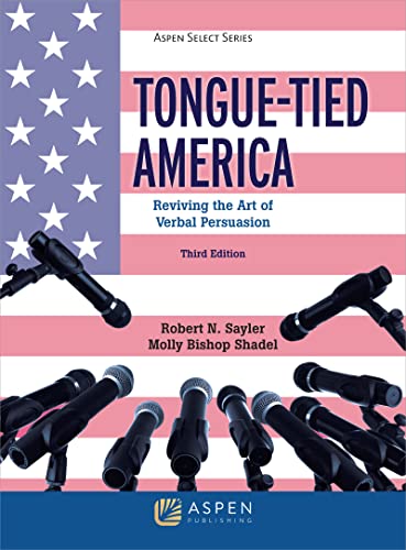 (Aspen Select Series) Tongue-Tied America Reviving the Art of Verbal Persuasion 3rd Third Edition, New ed. Sayler, Robert N.