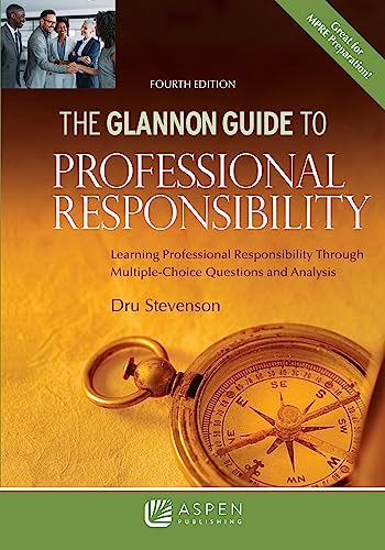 Glannon Guide to Professional Responsibility Learning Professional Responsibility Through Multiple-Choice Questions and Analysis Glannon Guides Series 4th Stevenson, Dru
