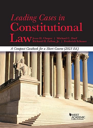 Leading Cases in Constitutional Law, A Compact Casebook for a Short Course, 2023 (American Casebook Series)