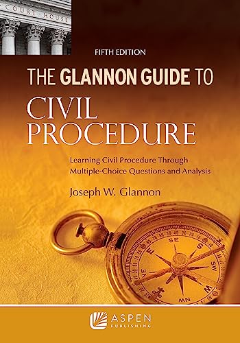 Glannon Guide to Civil Procedure Learning Civil Procedure Through Multiple-Choice Questions and Analysis Glannon Guides Series 5th Glannon, Joseph W.