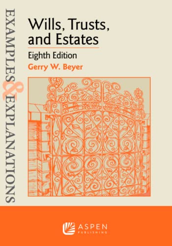 Examples & Explanations for Wills Trusts and Estates Examples & Explanations Series 8th ed. Beyer, Gerry W.