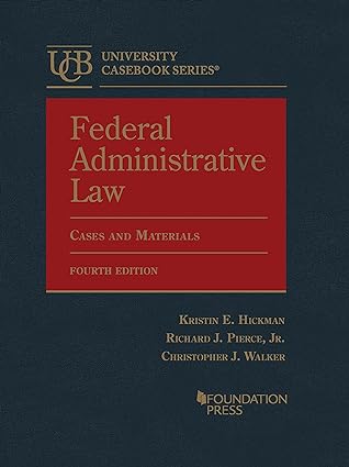 Federal Administrative Law, Cases and Materials - 4th Edition - Kristin Hickman
