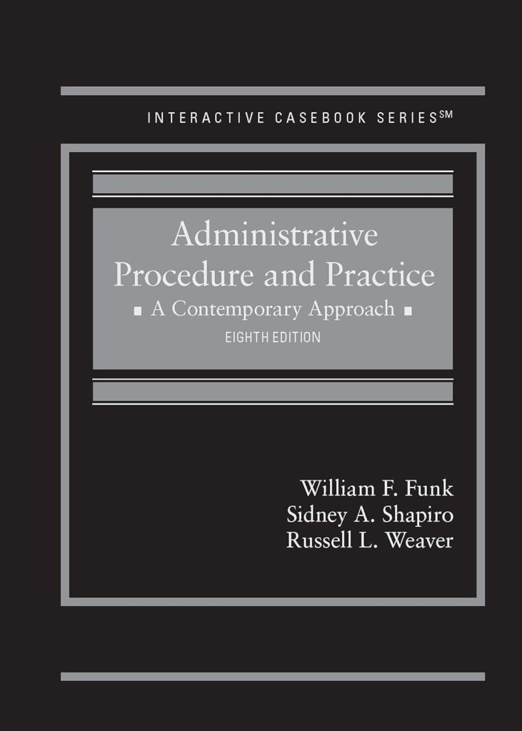 Administrative Procedure and Practice: A Contemporary Approach Funk 8th Edition