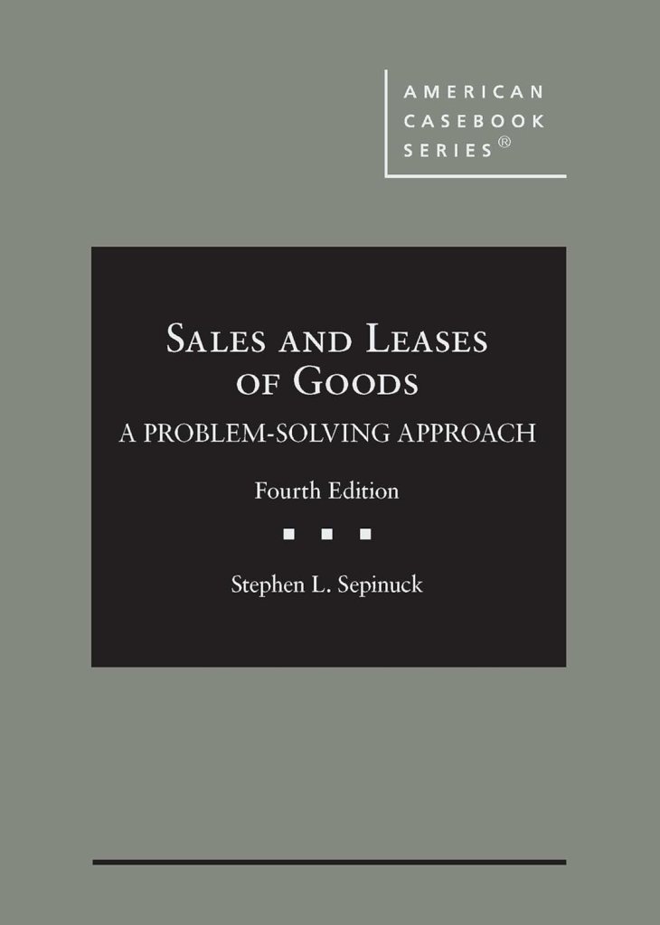 Sales and Leases of Goods: A Problem-Solving Approach - Fourth Edition - Sepinuck