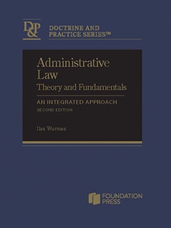 Administrative Law Theory and Fundamentals: An Integrated Approach Second Edition