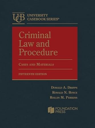 Criminal Law and Procedure, Cases and Materials - 15th Edition - Dripps, Boyce, & Perkins