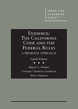 Evidence: The California Code and the Federal Rules, A Problem Approach - 8th Edition - Miguel A. Méndez