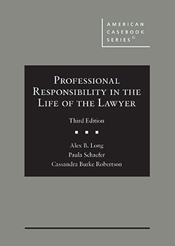 Professional Responsibility in the Life of the Lawyer - 3rd Edition - Alex B. Long