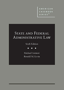State and Federal Administrative Law - 6th Edition- Michael Asimow