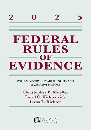Federal Rules of Evidence: With Advisory Committee Notes and Legislative History - 2025 - Christopher B. Mueller