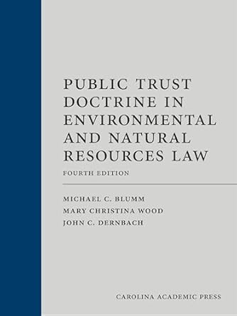 The Public Trust Doctrine in Environmental and Natural Resources Law - 4th Edition - Michael C. Blumm