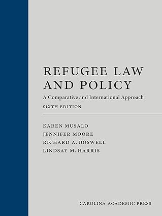 Refugee Law and Policy A Comparative and International Approach - 6th Edition - Karen Musalo