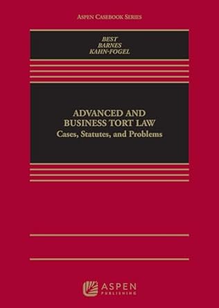 Advanced and Business Tort Law: Cases Statutes and Problems - Arthur Best