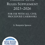 Federal Civil Rules Supplement, 2025-2026 For Use with All Civil Procedure Casebooks ISBN 9798895453810 & 979-8895453810