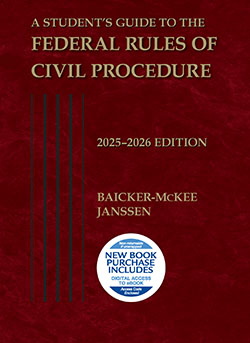 A Student's Guide to the Federal Rules of Civil Procedure - 2025-2026 - Steven Baicker-McKee