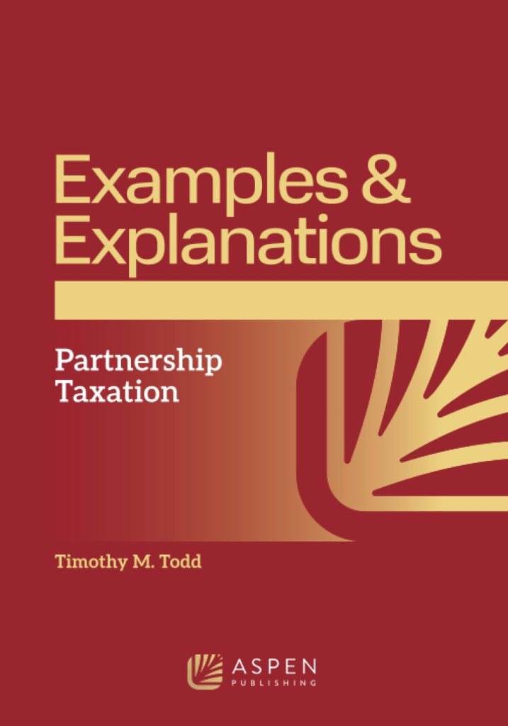Examples & Explanations for Partnership Taxation - 1st Edition - Timothy M. Todd